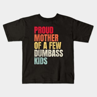 Proud Mother Of A Few Dumbass Kids Kids T-Shirt